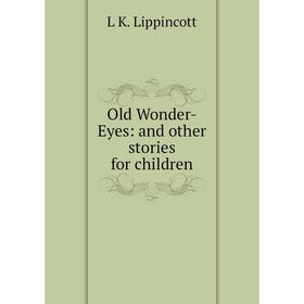 

Книга Old Wonder-Eyes: and other stories for children