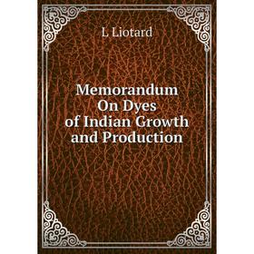 

Книга Memorandum On Dyes of Indian Growth and Production