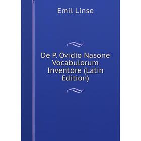 

Книга De P. Ovidio Nasone Vocabulorum Inventore (Latin Edition). Emil Linse