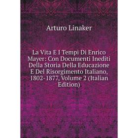 

Книга La Vita E I Tempi Di Enrico Mayer: Con Documenti Inediti Della Storia Della Educazione E Del Risorgimento Italiano, 1802-1877, Volume 2 i