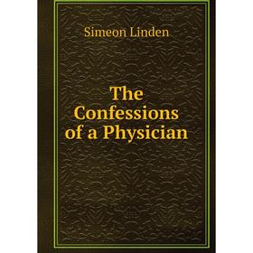 

Книга The Confessions of a Physician. Simeon Linden