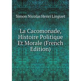 

Книга La Cacomonade, Histoire Politique Et Morale