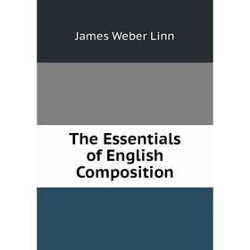 

Книга The Essentials of English Composition. James Weber Linn