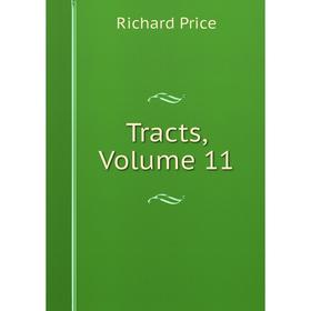 

Книга Tracts, Volume 11. Richard Price