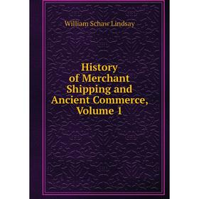 

Книга History of Merchant Shipping and Ancient Commerce, Volume 1. William Schaw Lindsay
