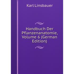 

Книга Handbuch Der Pflanzenanatomie, Volume 6 (German Edition). Karl Linsbauer