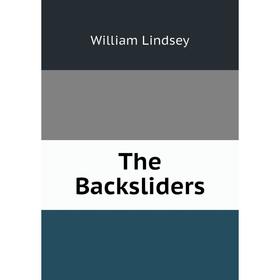 

Книга The Backsliders. William Lindsey