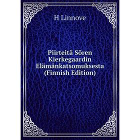 

Книга Piirteitä Sören Kierkegaardin Elämänkatsomuksesta (Finnish Edition). H Linnove
