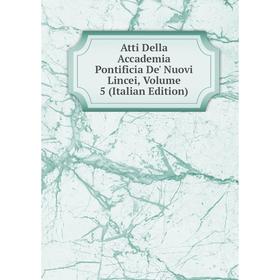 

Книга Atti Della Accademia Pontificia De' Nuovi Lincei, Volume 5 (Italian Edition)