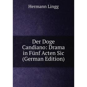 

Книга Der Doge Candiano: Drama in Fünf Acten Sic (German Edition). Hermann Lingg