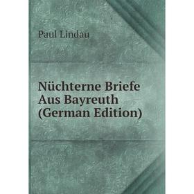 

Книга Nüchterne Briefe Aus Bayreuth