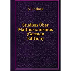 

Книга Studien Über Malthusianismus (German Edition). S Lindner
