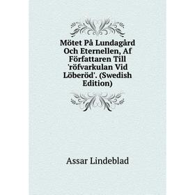 

Книга Mötet På Lundagård Och Eternellen, Af Författaren Till 'röfvarkulan Vid Löberöd' (Swedish Edition)