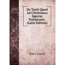 

Книга De Taciti Quod Ad Christianos Spectat Testimonio . (Latin Edition). Kurt Linck