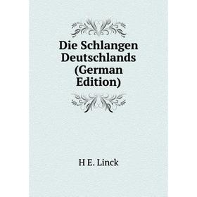 

Книга Die Schlangen Deutschlands (German Edition). H E. Linck