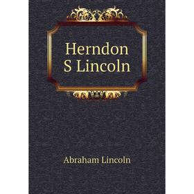 

Книга Herndon S Lincoln. Abraham Lincoln