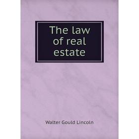 

Книга The law of real estate. Walter Gould Lincoln