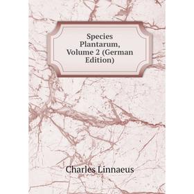 

Книга Species Plantarum, Volume 2 (German Edition). Charles Linnaeus