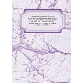 

Книга The Colonial Laws of New York from the Year 1664 to the Revolution