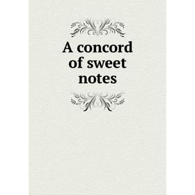 

Книга A concord of sweet notes