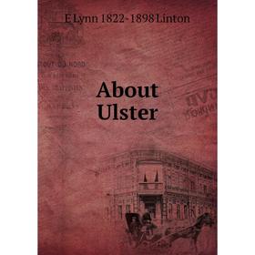 

Книга About Ulster. E Lynn 1822-1898 Linton