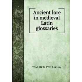 

Книга Ancient lore in medieval Latin glossaries. W M. 1858-1937 Lindsay