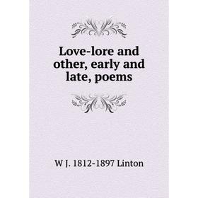 

Книга Love-lore and other, early and late, poems