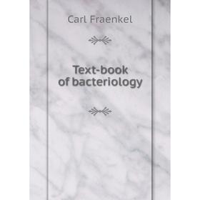 

Книга Text-book of bacteriology. Carl Fraenkel