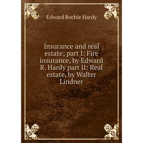 

Книга Insurance and real estate; part I: Fire insurance, by Edward R. Hardy part II: Real estate, by Walter Lindner. Edward Rochie Hardy