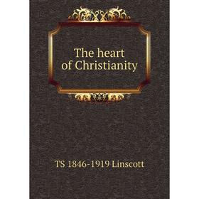 

Книга The heart of Christianity. TS 1846-1919 Linscott