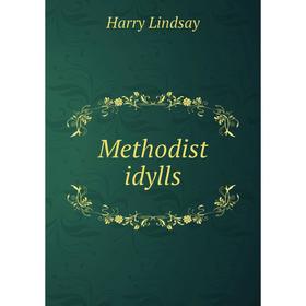 

Книга Methodist idylls
