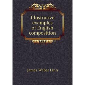 

Книга Illustrative examples of English composition. James Weber Linn