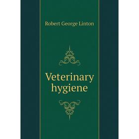 

Книга Veterinary hygiene. Robert George Linton