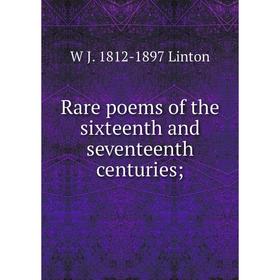 

Книга Rare poems of the sixteenth and seventeenth centuries; . W J. 1812-1897 Linton