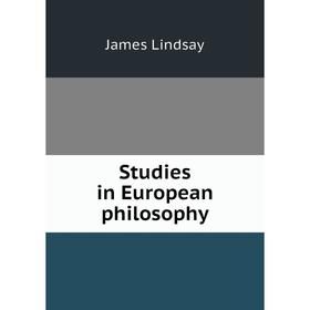 

Книга Studies in European philosophy. James Lindsay