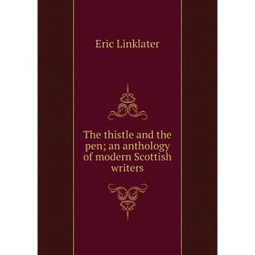 

Книга The thistle and the pen; an anthology of modern Scottish writers. Eric Linklater
