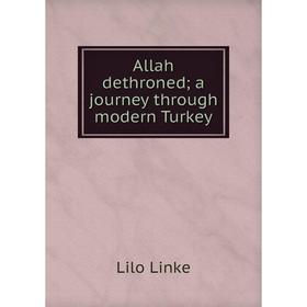 

Книга Allah dethroned; a journey through modern Turkey. Lilo Linke