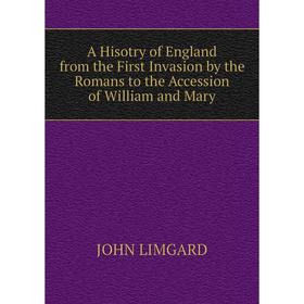 

Книга A Hisotry of England from the First Invasion by the Romans to the Accession of William and Mary