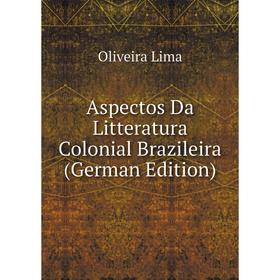 

Книга Aspectos Da Litteratura Colonial Brazileira