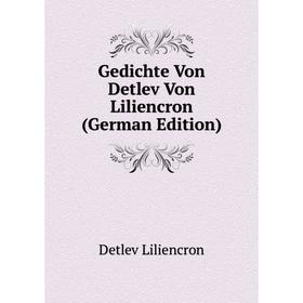 

Книга Gedichte Von Detlev Von Liliencron