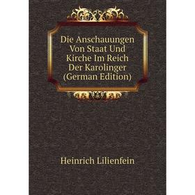

Книга Die Anschauungen Von Staat Und Kirche Im Reich Der Karolinger