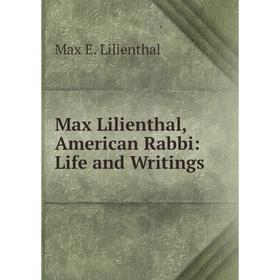 

Книга Max Lilienthal, American Rabbi: Life and Writings