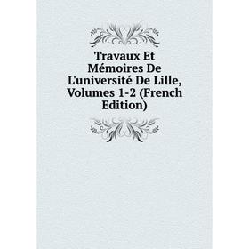

Книга Travaux Et Mémoires De L'université De Lille