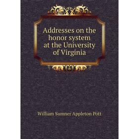 

Книга Addresses on the honor system at the University of Virginia