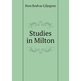

Книга Studies in Milton. Sten Bodvar Liljegren