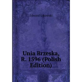 

Книга Unia Brzeska, R. 1596 (Polish Edition). Edward Likowski