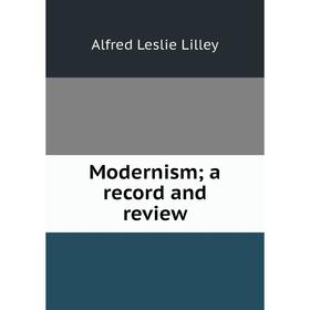 

Книга Modernism; a record and Review