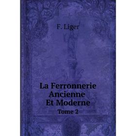 

Книга La Ferronnerie Ancienne Et ModerneTome 2