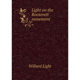 

Книга Light on the Roosevelt movement