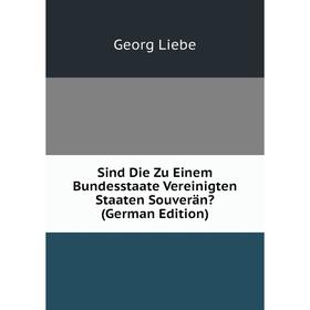 

Книга Sind Die Zu Einem Bundesstaate Vereinigten Staaten Souveran